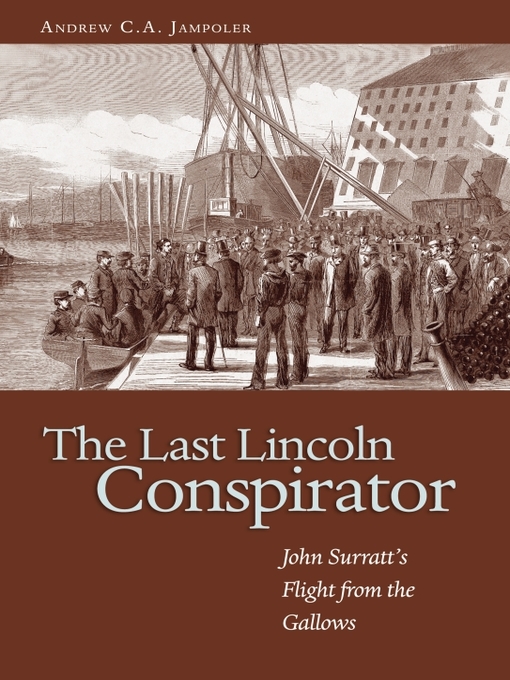 Title details for The Last Lincoln Conspirator by Andrew C A Jampoler - Available